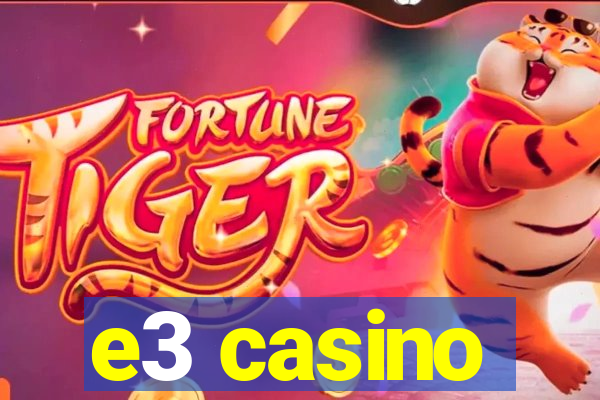 e3 casino